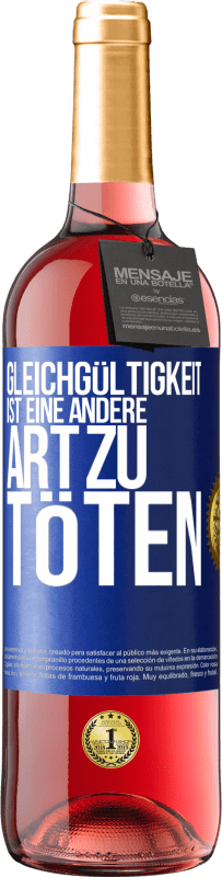 29,95 € Kostenloser Versand | Roséwein ROSÉ Ausgabe Gleichgültigkeit ist eine andere Art zu töten Blaue Markierung. Anpassbares Etikett Junger Wein Ernte 2023 Tempranillo