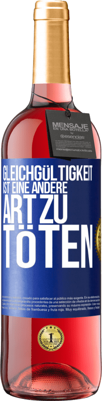 29,95 € Kostenloser Versand | Roséwein ROSÉ Ausgabe Gleichgültigkeit ist eine andere Art zu töten Blaue Markierung. Anpassbares Etikett Junger Wein Ernte 2024 Tempranillo