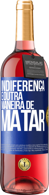 «Indiferença é outra maneira de matar» Edição ROSÉ