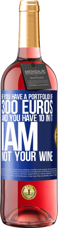 «300ユーロのポートフォリオがあり、10のポートフォリオがある場合、私はあなたのワインではありません» ROSÉエディション