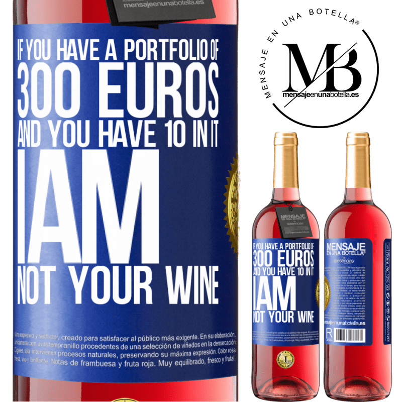 29,95 € Free Shipping | Rosé Wine ROSÉ Edition If you have a portfolio of 300 euros and you have 10 in it, I am not your wine Blue Label. Customizable label Young wine Harvest 2022 Tempranillo