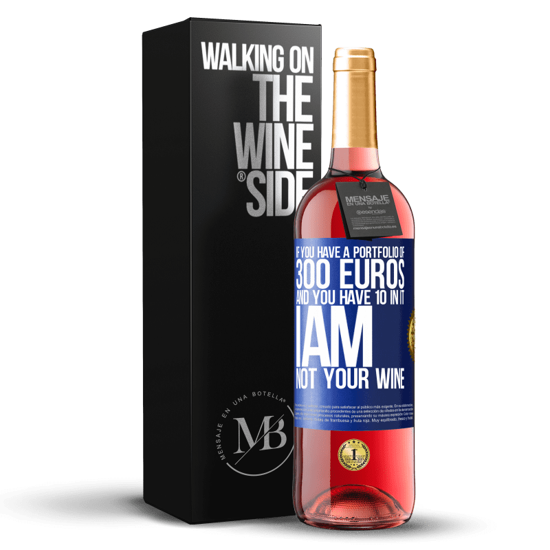 29,95 € Free Shipping | Rosé Wine ROSÉ Edition If you have a portfolio of 300 euros and you have 10 in it, I am not your wine Blue Label. Customizable label Young wine Harvest 2023 Tempranillo
