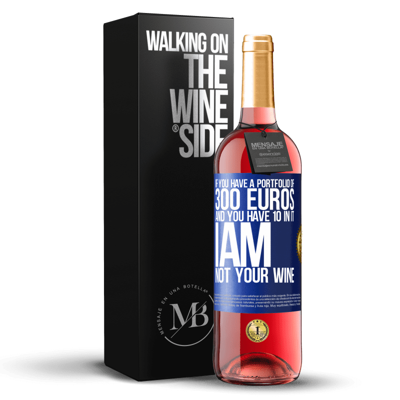 29,95 € Free Shipping | Rosé Wine ROSÉ Edition If you have a portfolio of 300 euros and you have 10 in it, I am not your wine Blue Label. Customizable label Young wine Harvest 2024 Tempranillo