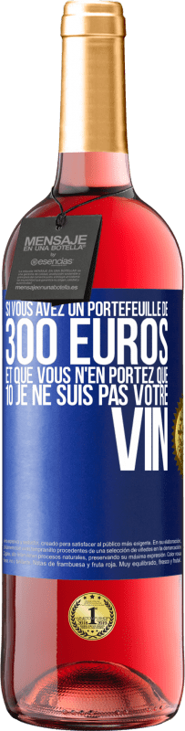 29,95 € | Vin rosé Édition ROSÉ Si vous avez un portefeuille de 300 euros et que vous n'en portez que 10 je ne suis pas votre vin Étiquette Bleue. Étiquette personnalisable Vin jeune Récolte 2024 Tempranillo