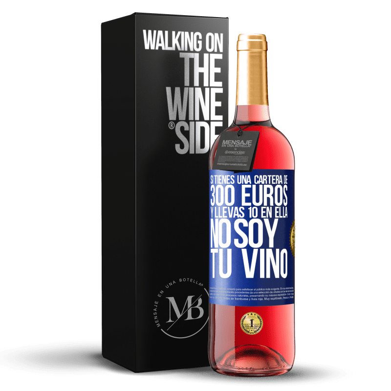 29,95 € Envío gratis | Vino Rosado Edición ROSÉ Si tienes una cartera de 300 euros y llevas 10 en ella, no soy tu vino Etiqueta Azul. Etiqueta personalizable Vino joven Cosecha 2024 Tempranillo