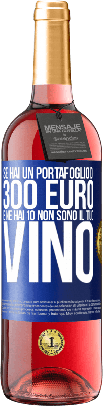 29,95 € | Vino rosato Edizione ROSÉ Se hai un portafoglio di 300 euro e ne hai 10, non sono il tuo vino Etichetta Blu. Etichetta personalizzabile Vino giovane Raccogliere 2023 Tempranillo
