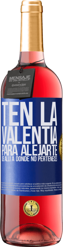 29,95 € | Vino Rosado Edición ROSÉ Ten la valentía para alejarte de allí a donde no perteneces Etiqueta Azul. Etiqueta personalizable Vino joven Cosecha 2024 Tempranillo