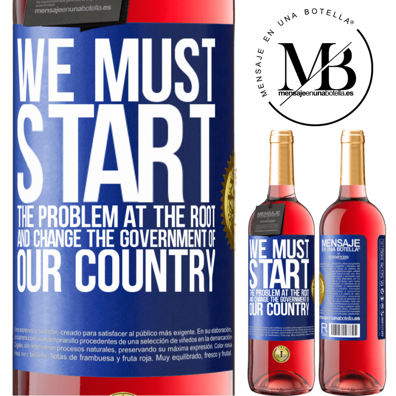 29,95 € Free Shipping | Rosé Wine ROSÉ Edition We must start the problem at the root, and change the government of our country Blue Label. Customizable label Young wine Harvest 2021 Tempranillo