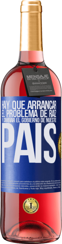 29,95 € Envío gratis | Vino Rosado Edición ROSÉ Hay que arrancar el problema de raíz, y cambiar el gobierno de nuestro país Etiqueta Azul. Etiqueta personalizable Vino joven Cosecha 2025 Tempranillo
