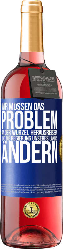 29,95 € | Roséwein ROSÉ Ausgabe Wir müssen das Problem an der Wurzel herausreißen und die Regierung unseres Landes ändern Blaue Markierung. Anpassbares Etikett Junger Wein Ernte 2024 Tempranillo