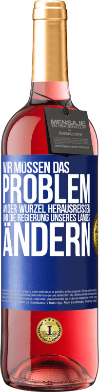 «Wir müssen das Problem an der Wurzel herausreißen und die Regierung unseres Landes ändern» ROSÉ Ausgabe