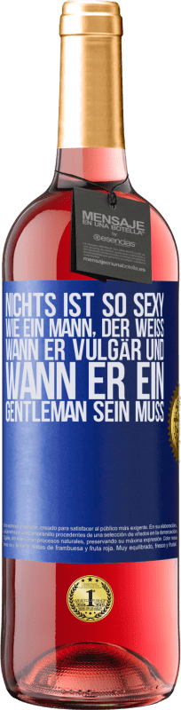 29,95 € | Roséwein ROSÉ Ausgabe Nichts ist so sexy wie ein Mann, der weiß, wann er vulgär und wann er ein Gentleman sein muss Blaue Markierung. Anpassbares Etikett Junger Wein Ernte 2024 Tempranillo