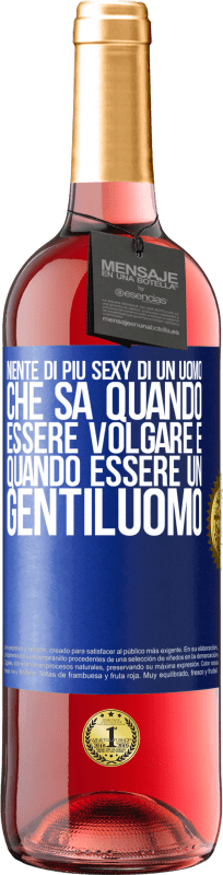 29,95 € | Vino rosato Edizione ROSÉ Niente di più sexy di un uomo che sa quando essere volgare e quando essere un gentiluomo Etichetta Blu. Etichetta personalizzabile Vino giovane Raccogliere 2024 Tempranillo