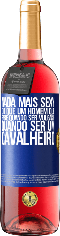 29,95 € | Vinho rosé Edição ROSÉ Nada mais sexy do que um homem que sabe quando ser vulgar e quando ser um cavalheiro Etiqueta Azul. Etiqueta personalizável Vinho jovem Colheita 2024 Tempranillo