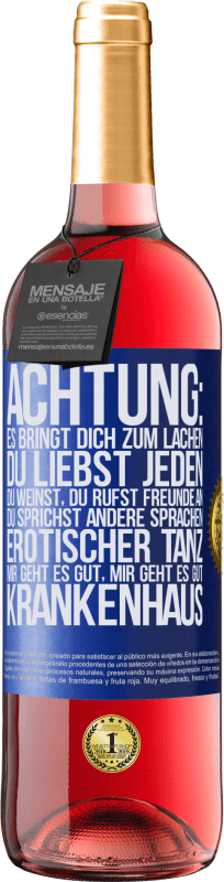 «Achtung: es bringt dich zum Lachen, du liebst jeden, du weinst, du rufst Freunde an, du sprichst andere Sprachen, erotischer» ROSÉ Ausgabe