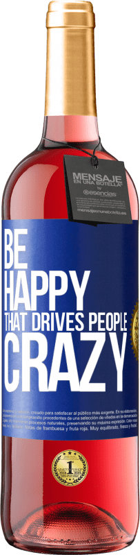 29,95 € Free Shipping | Rosé Wine ROSÉ Edition Be happy. That drives people crazy Blue Label. Customizable label Young wine Harvest 2022 Tempranillo