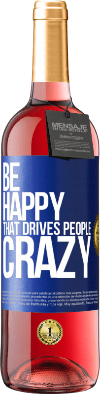 29,95 € Free Shipping | Rosé Wine ROSÉ Edition Be happy. That drives people crazy Blue Label. Customizable label Young wine Harvest 2024 Tempranillo