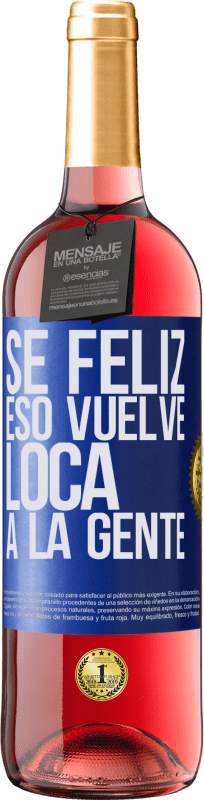 «Sé feliz. Eso vuelve loca a la gente» Edición ROSÉ