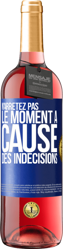 29,95 € | Vin rosé Édition ROSÉ N'arrêtez pas le moment à cause des indécisions Étiquette Bleue. Étiquette personnalisable Vin jeune Récolte 2023 Tempranillo