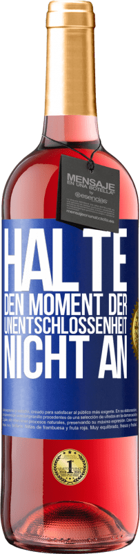 29,95 € | Roséwein ROSÉ Ausgabe Halte den Moment der Unentschlossenheit nicht an Blaue Markierung. Anpassbares Etikett Junger Wein Ernte 2023 Tempranillo