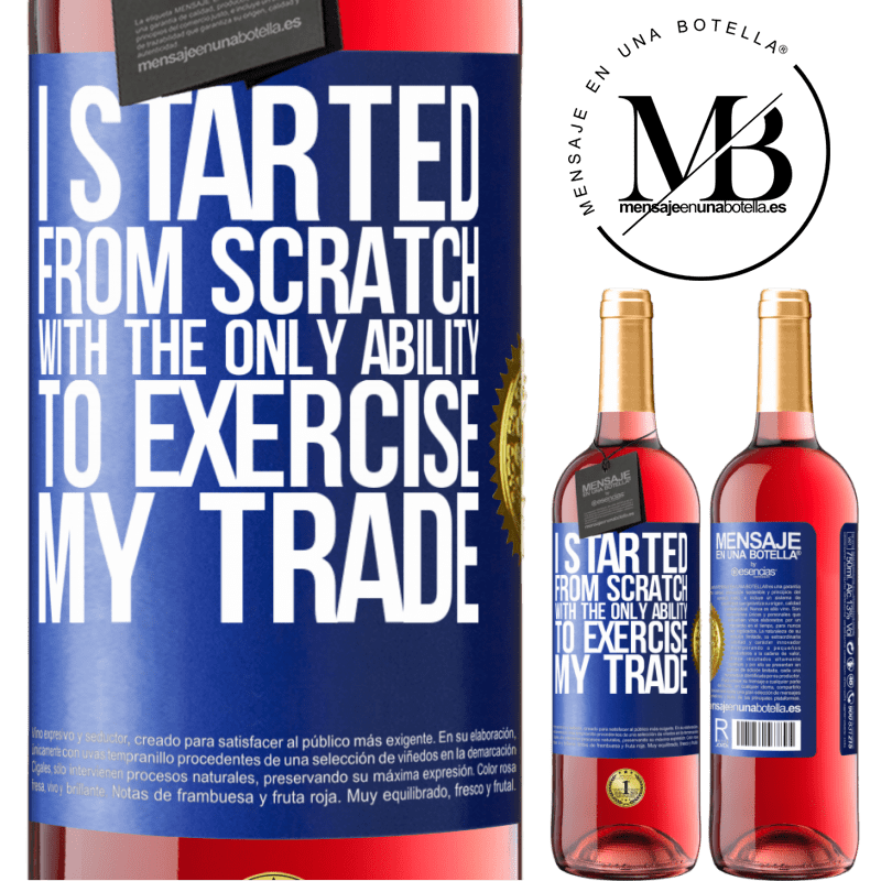 29,95 € Free Shipping | Rosé Wine ROSÉ Edition I started from scratch, with the only ability to exercise my trade Blue Label. Customizable label Young wine Harvest 2022 Tempranillo