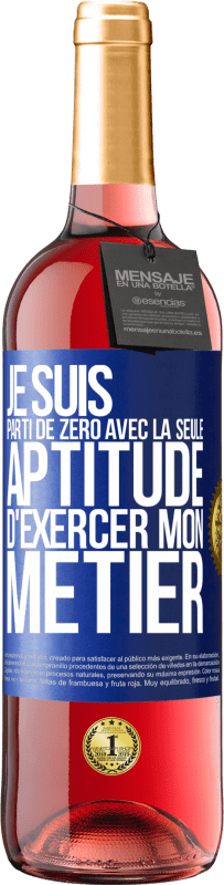 29,95 € Envoi gratuit | Vin rosé Édition ROSÉ Je suis parti de zéro avec la seule aptitude d'exercer mon métier Étiquette Bleue. Étiquette personnalisable Vin jeune Récolte 2025 Tempranillo