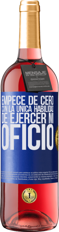 29,95 € | Vino Rosado Edición ROSÉ Empecé de cero, con la única habilidad de ejercer mi oficio Etiqueta Azul. Etiqueta personalizable Vino joven Cosecha 2024 Tempranillo