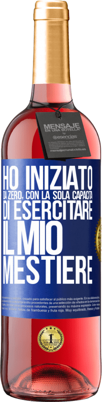 29,95 € | Vino rosato Edizione ROSÉ Ho iniziato da zero, con la sola capacità di esercitare il mio mestiere Etichetta Blu. Etichetta personalizzabile Vino giovane Raccogliere 2024 Tempranillo