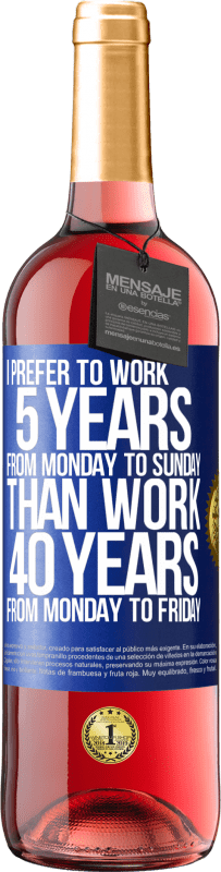 «I prefer to work 5 years from Monday to Sunday, than work 40 years from Monday to Friday» ROSÉ Edition