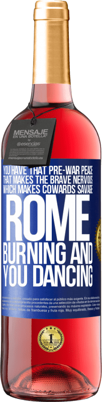 29,95 € | Rosé Wine ROSÉ Edition You have that pre-war peace that makes the brave nervous, which makes cowards savage. Rome burning and you dancing Blue Label. Customizable label Young wine Harvest 2023 Tempranillo