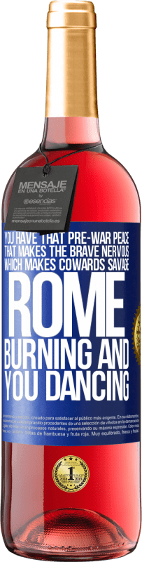 29,95 € | Rosé Wine ROSÉ Edition You have that pre-war peace that makes the brave nervous, which makes cowards savage. Rome burning and you dancing Blue Label. Customizable label Young wine Harvest 2024 Tempranillo