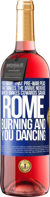 29,95 € Free Shipping | Rosé Wine ROSÉ Edition You have that pre-war peace that makes the brave nervous, which makes cowards savage. Rome burning and you dancing Blue Label. Customizable label Young wine Harvest 2025 Tempranillo