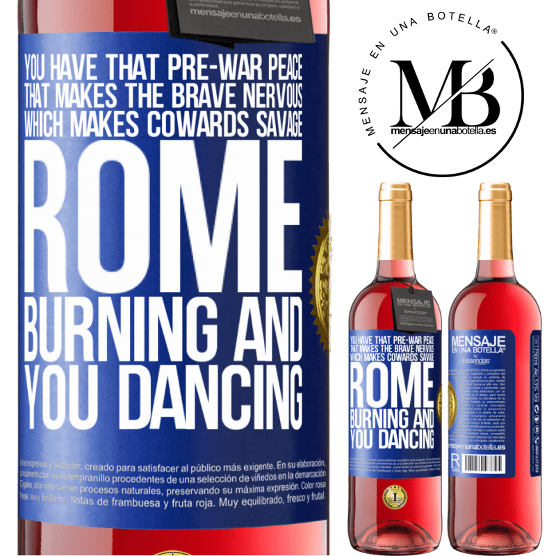 29,95 € Free Shipping | Rosé Wine ROSÉ Edition You have that pre-war peace that makes the brave nervous, which makes cowards savage. Rome burning and you dancing Blue Label. Customizable label Young wine Harvest 2021 Tempranillo