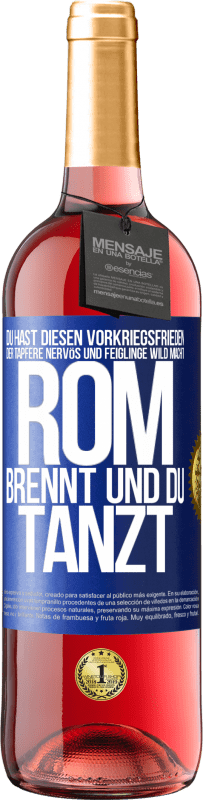 29,95 € Kostenloser Versand | Roséwein ROSÉ Ausgabe Du hast diesen Vorkriegsfrieden, der Tapfere nervös und Feiglinge wild macht. Rom brennt und du tanzt Blaue Markierung. Anpassbares Etikett Junger Wein Ernte 2025 Tempranillo
