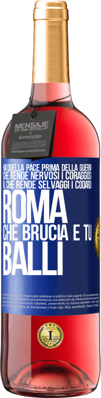 29,95 € Spedizione Gratuita | Vino rosato Edizione ROSÉ Hai quella pace prima della guerra che rende nervosi i coraggiosi, il che rende selvaggi i codardi. Roma che brucia e tu Etichetta Blu. Etichetta personalizzabile Vino giovane Raccogliere 2025 Tempranillo