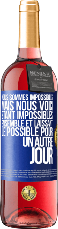 29,95 € | Vin rosé Édition ROSÉ Nous sommes impossibles, mais nous voici, étant impossibles ensemble et laissant le possible pour un autre jour Étiquette Bleue. Étiquette personnalisable Vin jeune Récolte 2023 Tempranillo