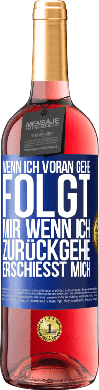 29,95 € Kostenloser Versand | Roséwein ROSÉ Ausgabe Wenn ich voran gehe, folgt mir, wenn ich zurückgehe, erschießt mich Blaue Markierung. Anpassbares Etikett Junger Wein Ernte 2025 Tempranillo