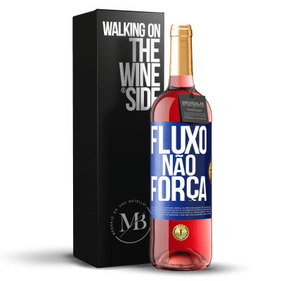 «Fluxo, não força» Edição ROSÉ