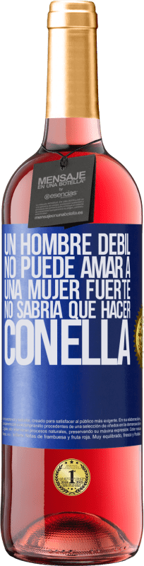 29,95 € Envío gratis | Vino Rosado Edición ROSÉ Un hombre débil no puede amar a una mujer fuerte, no sabría qué hacer con ella Etiqueta Azul. Etiqueta personalizable Vino joven Cosecha 2025 Tempranillo