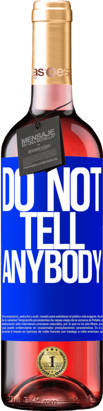 «Do not tell anybody» Édition ROSÉ