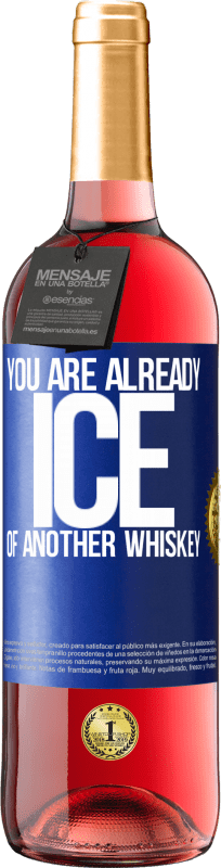«You are already ice of another whiskey» ROSÉ Edition