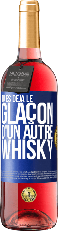 29,95 € | Vin rosé Édition ROSÉ Tu es déjà le glaçon d'un autre whisky Étiquette Bleue. Étiquette personnalisable Vin jeune Récolte 2023 Tempranillo