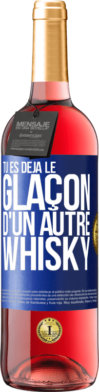 «Tu es déjà le glaçon d'un autre whisky» Édition ROSÉ