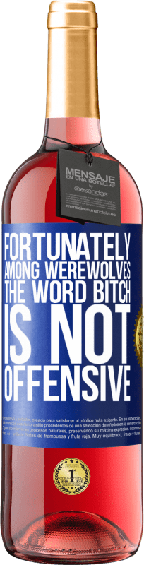 «Fortunately among werewolves, the word bitch is not offensive» ROSÉ Edition