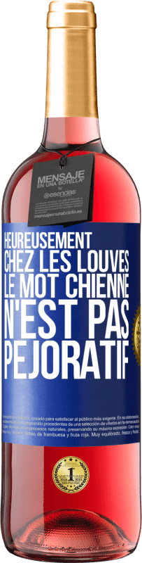 29,95 € | Vin rosé Édition ROSÉ Heureusement chez les louves, le mot chienne n'est pas péjoratif Étiquette Bleue. Étiquette personnalisable Vin jeune Récolte 2025 Tempranillo