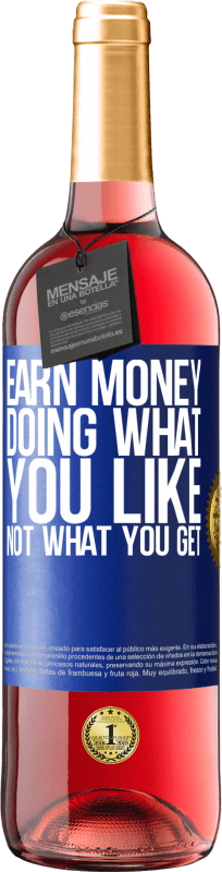 24,95 € Free Shipping | Rosé Wine ROSÉ Edition Earn money doing what you like, not what you get Blue Label. Customizable label Young wine Harvest 2021 Tempranillo