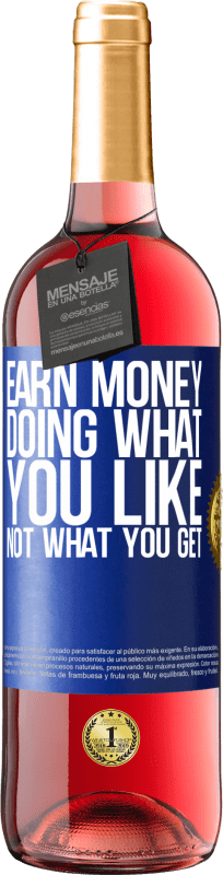 29,95 € Free Shipping | Rosé Wine ROSÉ Edition Earn money doing what you like, not what you get Blue Label. Customizable label Young wine Harvest 2025 Tempranillo
