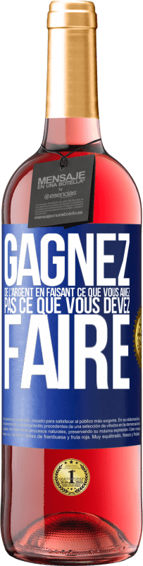 29,95 € Envoi gratuit | Vin rosé Édition ROSÉ Gagnez de l'argent en faisant ce que vous aimez pas ce que vous devez faire Étiquette Bleue. Étiquette personnalisable Vin jeune Récolte 2024 Tempranillo