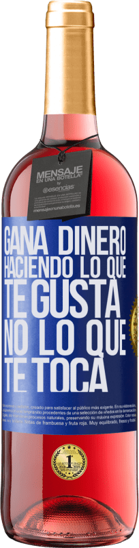 29,95 € | Vino Rosado Edición ROSÉ Gana dinero haciendo lo que te gusta, no lo que te toca Etiqueta Azul. Etiqueta personalizable Vino joven Cosecha 2024 Tempranillo