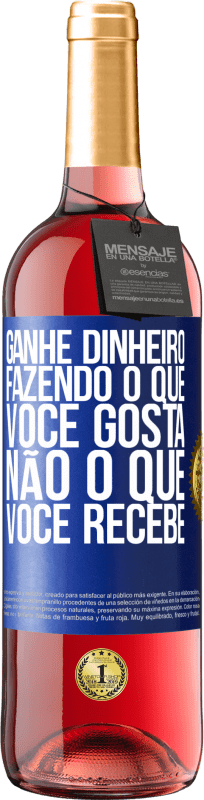29,95 € Envio grátis | Vinho rosé Edição ROSÉ Ganhe dinheiro fazendo o que você gosta, não o que você recebe Etiqueta Azul. Etiqueta personalizável Vinho jovem Colheita 2025 Tempranillo